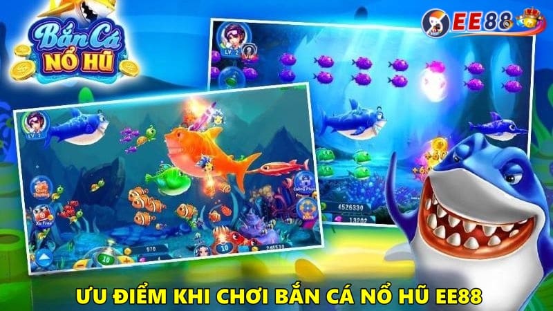 Ưu điểm khi chơi game bắn cá nổ hũ tại EE88