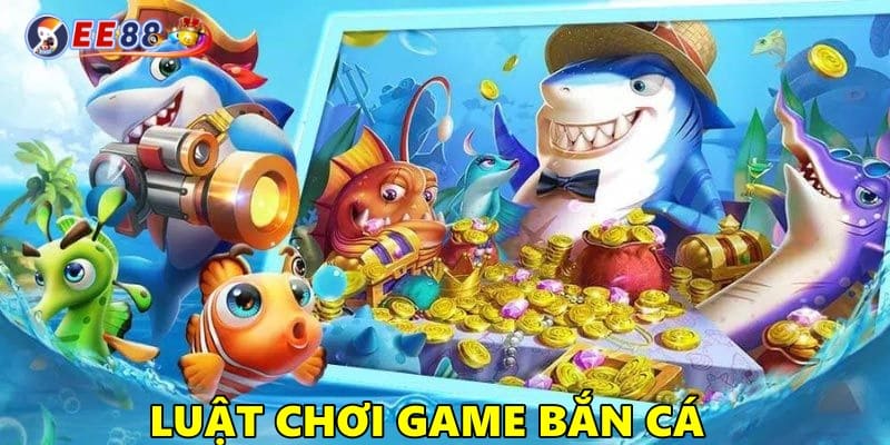 Luật chơi game bắn cá EE88