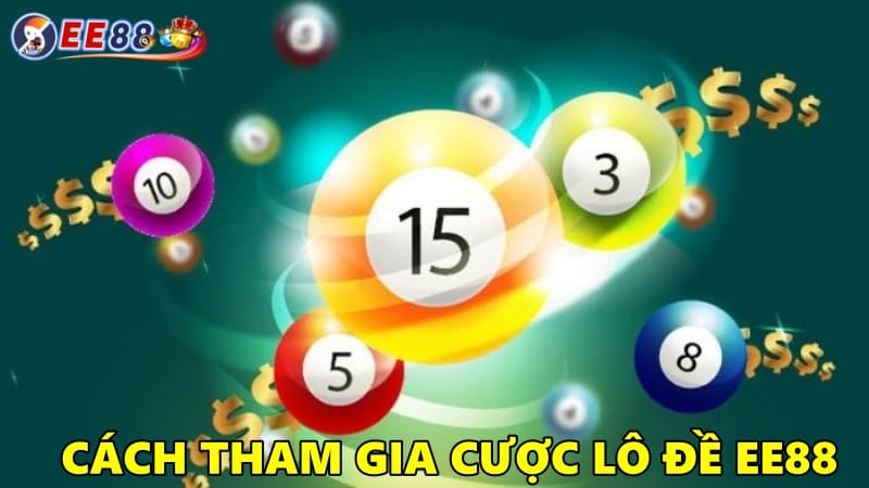 Cách tham gia đặt cược tại nhà cái lô đề EE88