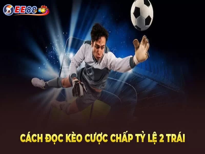 Kèo chấp 2 trái