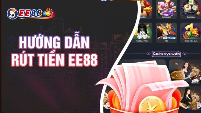 Hướng dẫn chi tiết cách rút tiền EE88